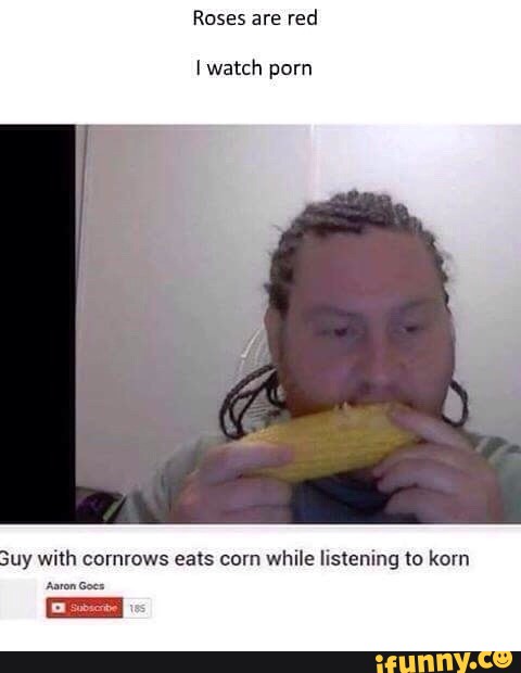 Earnie reccomend with cornrows eats corn while listening